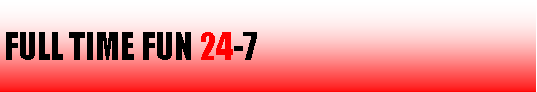 Tekstvak: FULL TIME FUN 24-7